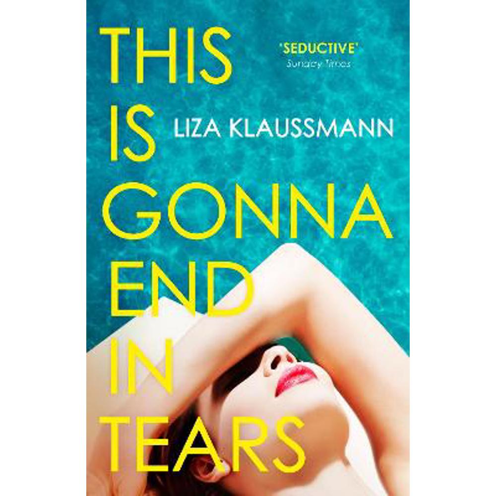 This is Gonna End in Tears: The novel that makes a summer (Paperback) - Liza Klaussmann